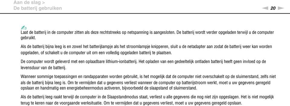 volledig opgeladen batterij te plaatsen. De computer wordt geleverd met een oplaadbare lithium-ionbatterij.