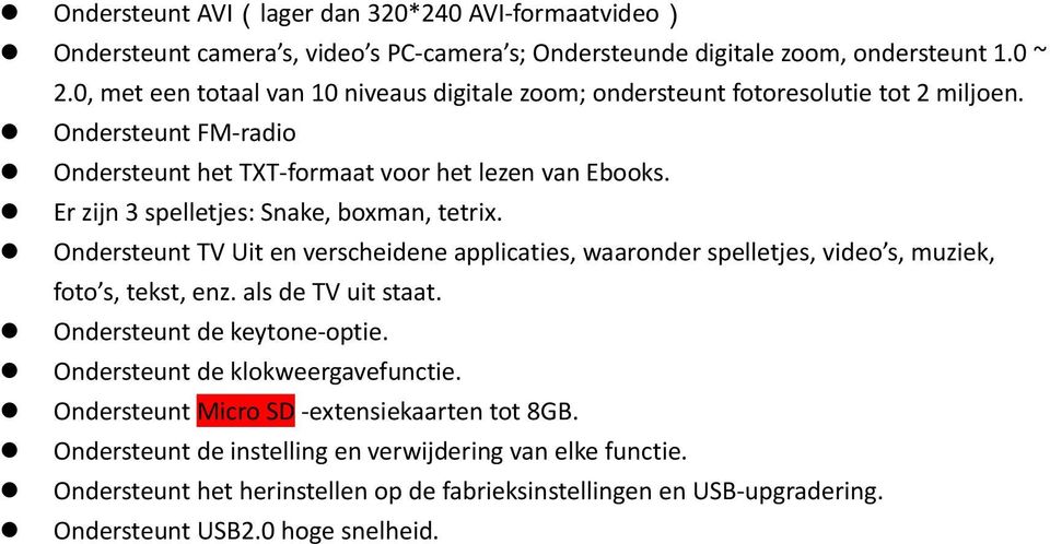 Er zijn 3 spelletjes: Snake, boxman, tetrix. Ondersteunt TV Uit en verscheidene applicaties, waaronder spelletjes, video s, muziek, foto s, tekst, enz. als de TV uit staat.