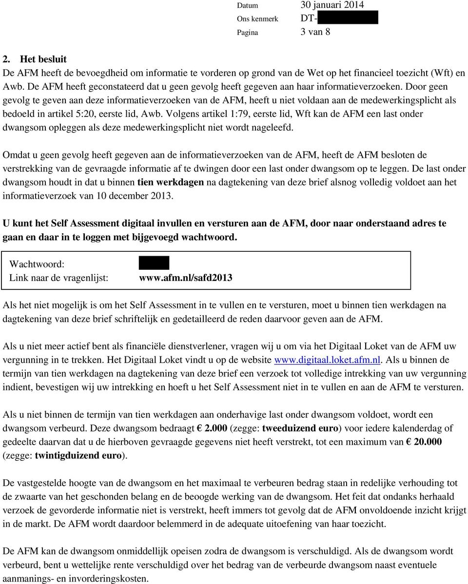 Door geen gevolg te geven aan deze informatieverzoeken van de AFM, heeft u niet voldaan aan de medewerkingsplicht als bedoeld in artikel 5:20, eerste lid, Awb.