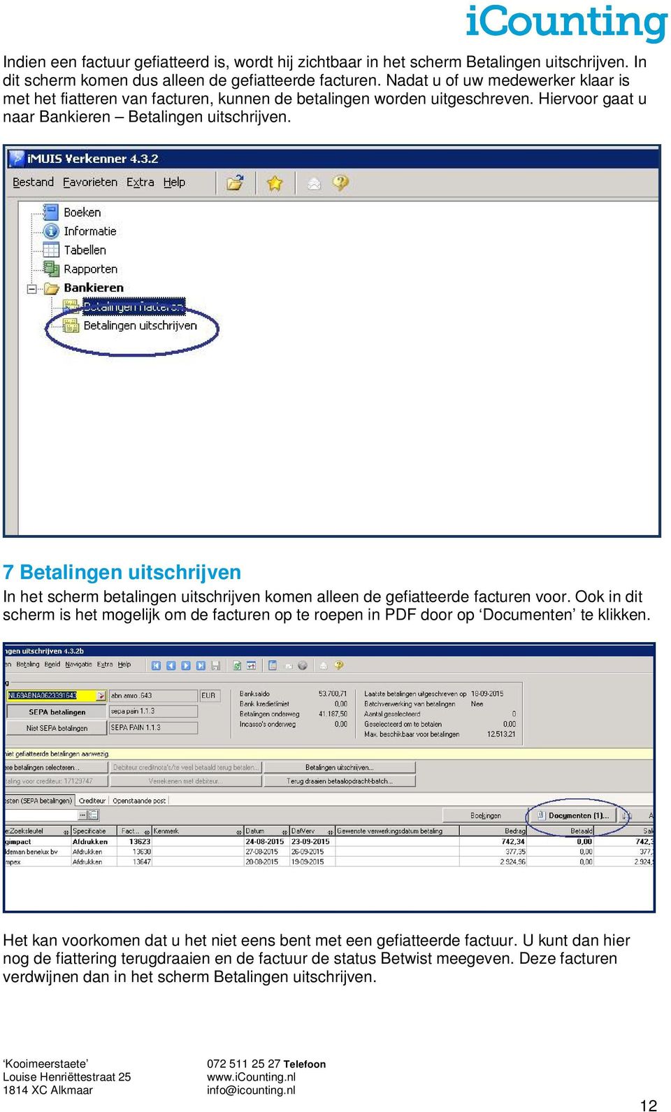 7 Betalingen uitschrijven In het scherm betalingen uitschrijven komen alleen de gefiatteerde facturen voor.