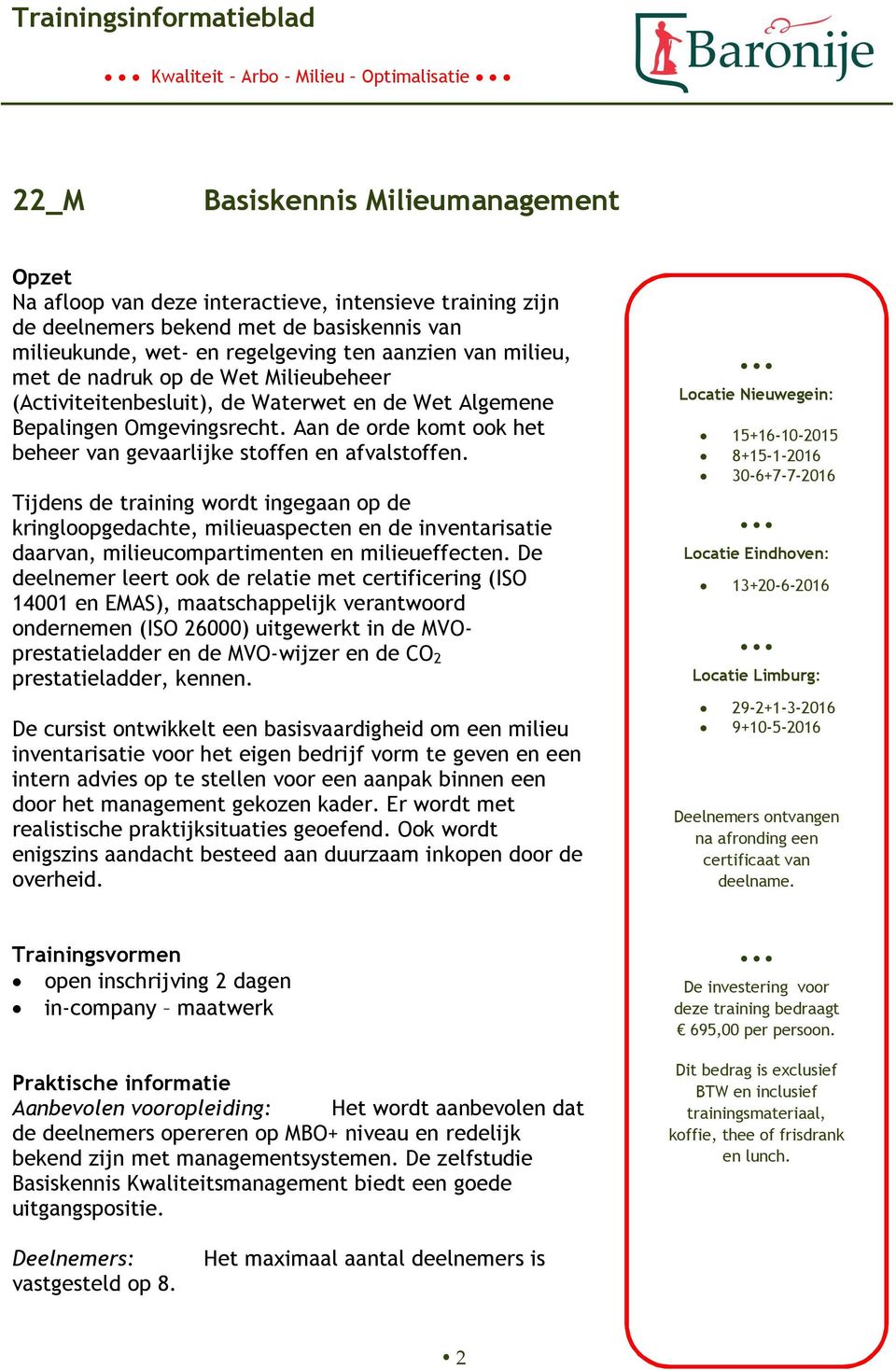 Tijdens de training wrdt ingegaan p de kringlpgedachte, milieuaspecten en de inventarisatie daarvan, milieucmpartimenten en milieueffecten.