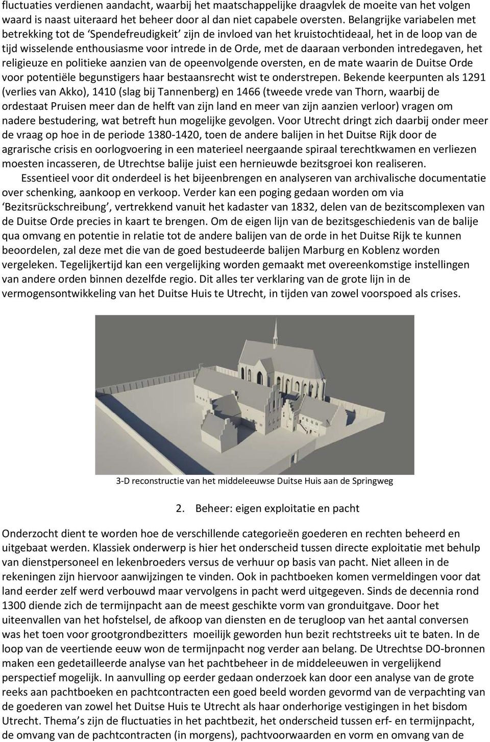 verbonden intredegaven, het religieuze en politieke aanzien van de opeenvolgende oversten, en de mate waarin de Duitse Orde voor potentiële begunstigers haar bestaansrecht wist te onderstrepen.