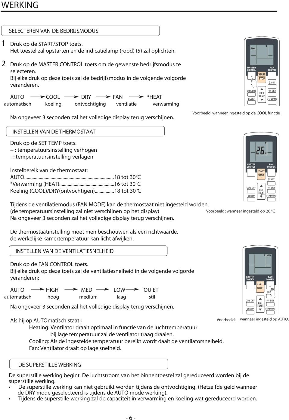 AUTO COOL DRY FAN *HEAT automatisch koeling ontvochtiging ventilatie verwarming Na ongeveer 3 seconden zal het volledige display terug verschijnen.