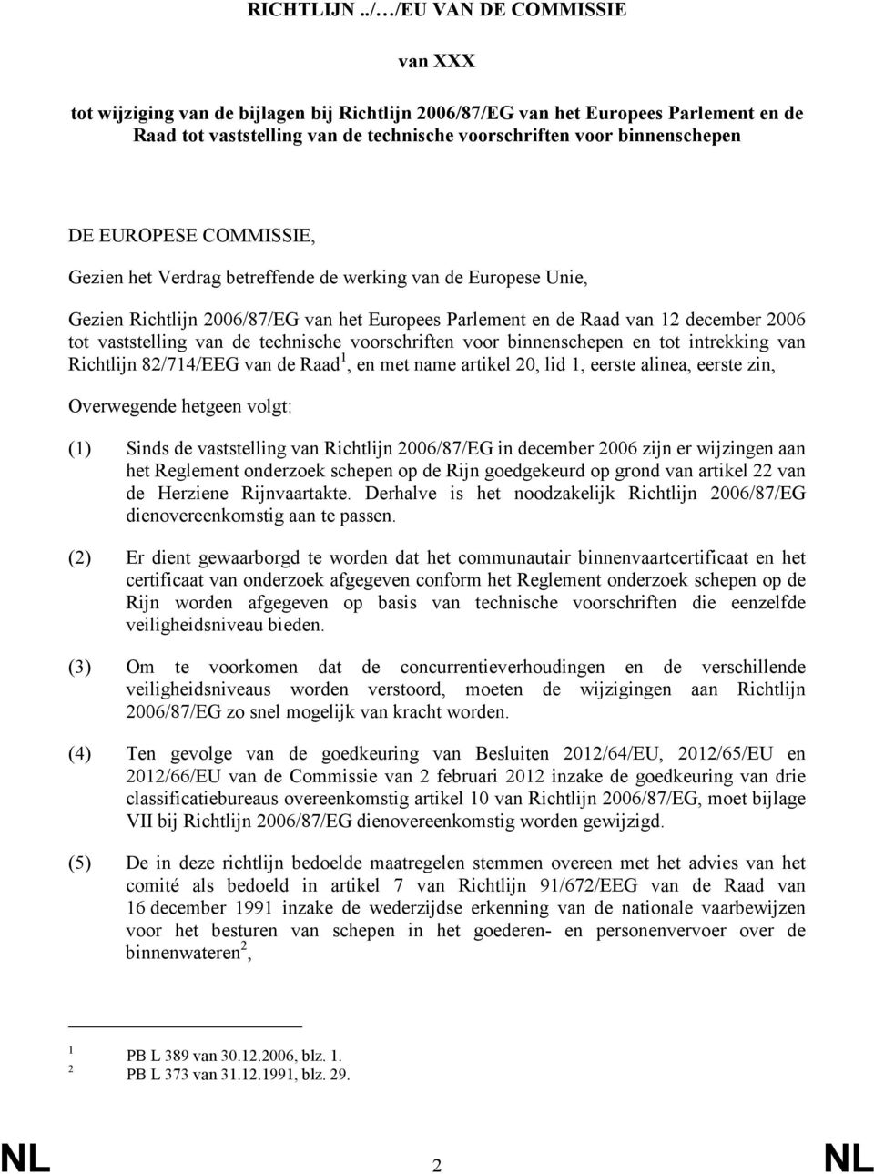 EUROPESE COMMISSIE, Gezien het Verdrag betreffende de werking van de Europese Unie, Gezien Richtlijn 2006/87/EG van het Europees Parlement en de Raad van 12 december 2006 tot vaststelling van de