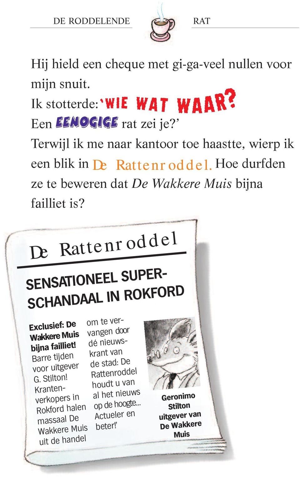 Hoe durfden ze te beweren dat De Wakkere Muis bijna failliet is De Rattenroddel SENSATIONEEL SUPER- SCHANDAAL IN ROKFORD Exclusief: De Wakkere Muis bijna failliet!