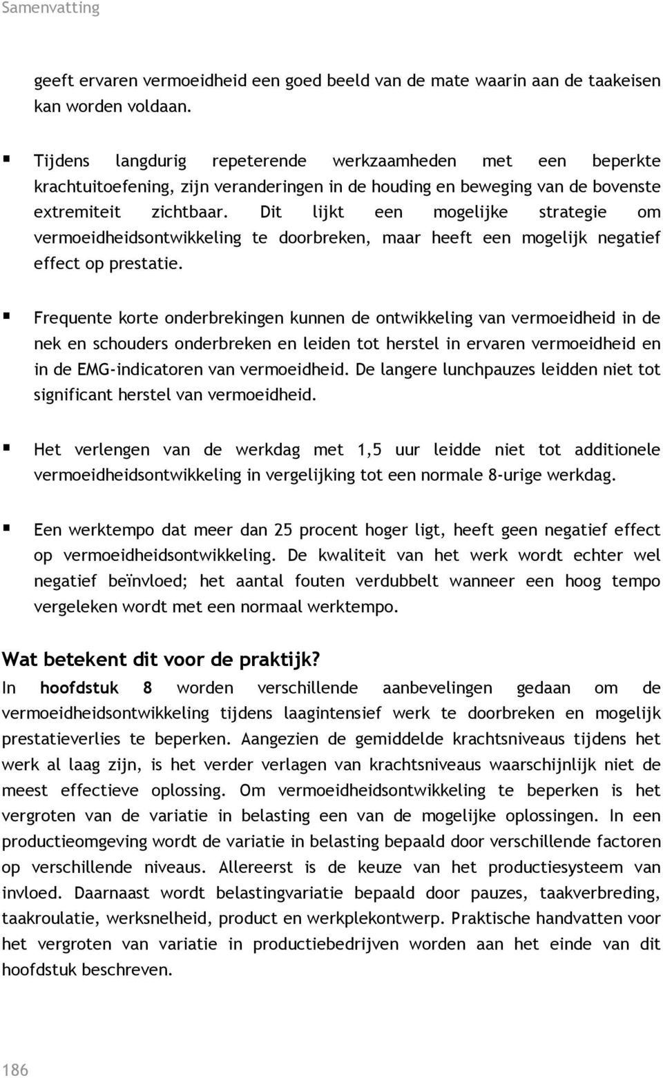 Dit lijkt een mogelijke strategie om vermoeidheidsontwikkeling te doorbreken, maar heeft een mogelijk negatief effect op prestatie.