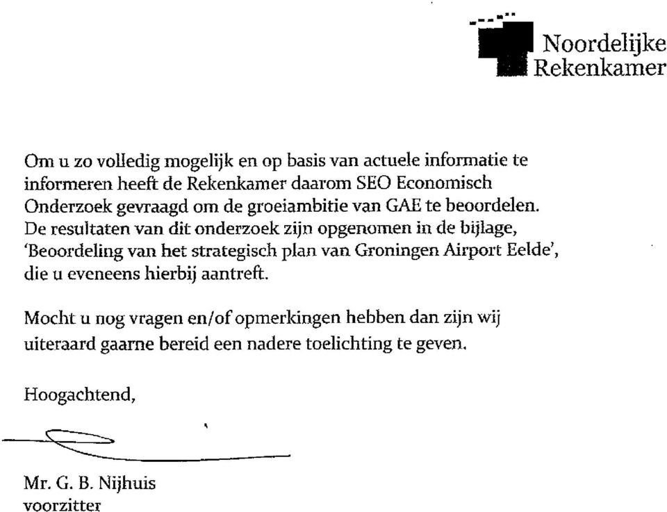De resultaten van dit onderzoek zijn opgenomen in de bijlage, Beoordeling van het strategisch plan van Groningen Airport Eelde,