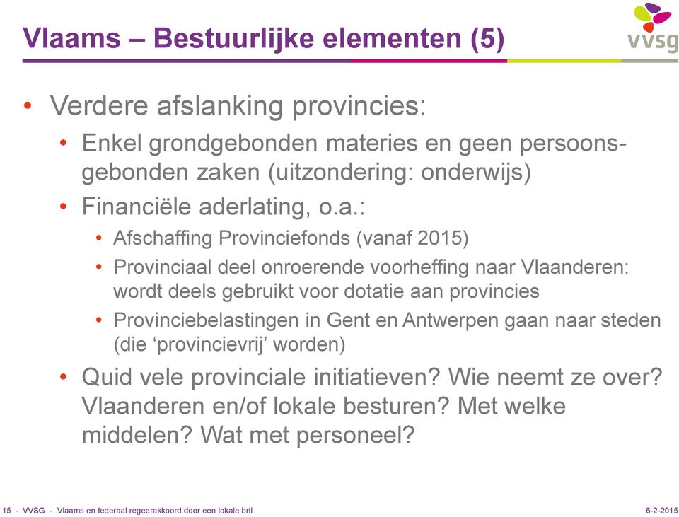 dotatie aan provincies Provinciebelastingen in Gent en Antwerpen gaan naar steden (die provincievrij worden) Quid vele provinciale initiatieven?
