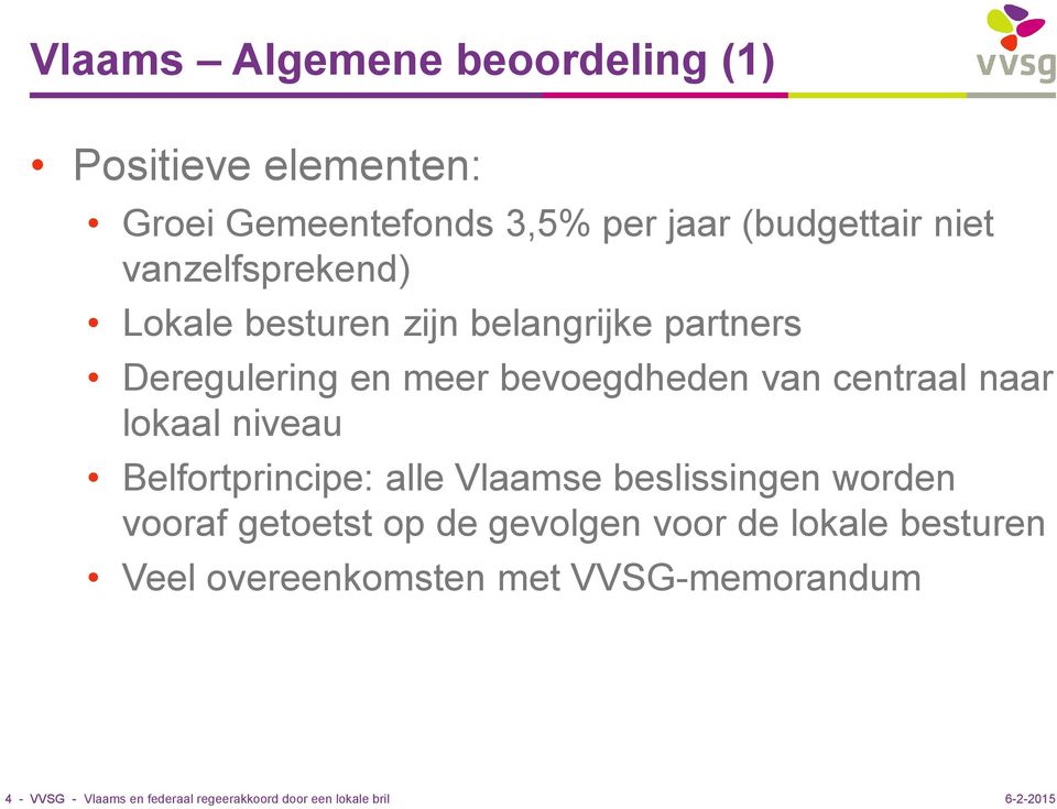 naar lokaal niveau Belfortprincipe: alle Vlaamse beslissingen worden vooraf getoetst op de gevolgen voor de