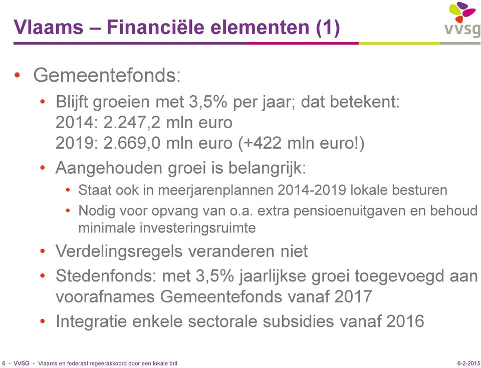 ) Aangehouden groei is belangrijk: Staat ook in meerjarenplannen 2014-2019 lokale besturen Nodig voor opvang van o.a. extra pensioenuitgaven