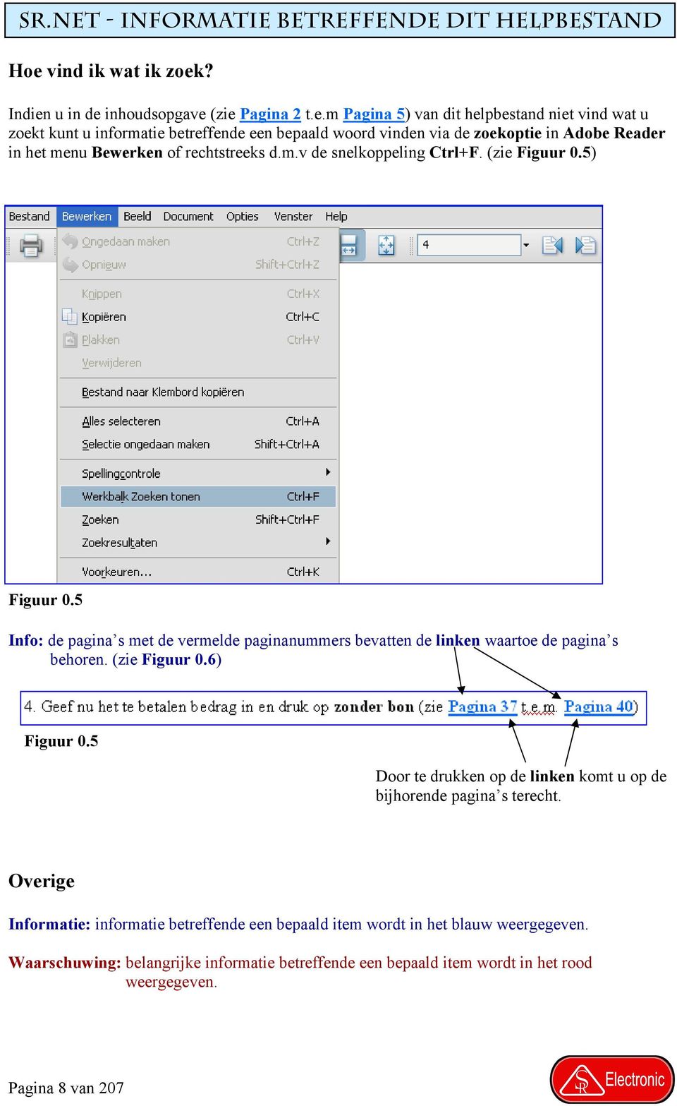 m.v de snelkoppeling Ctrl+F. (zie Figuur 0.5) Figuur 0.5 Info: de pagina s met de vermelde paginanummers bevatten de linken waartoe de pagina s behoren. (zie Figuur 0.6) Figuur 0.