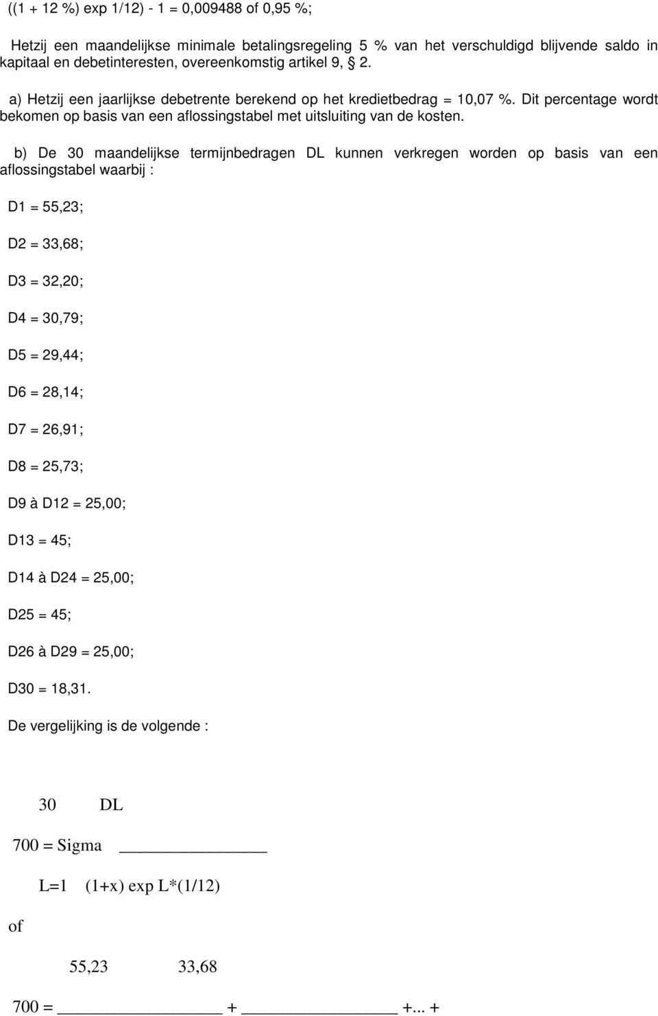 Dit percentage wordt bekomen op basis van een aflossingstabel met uitsluiting van de kosten.