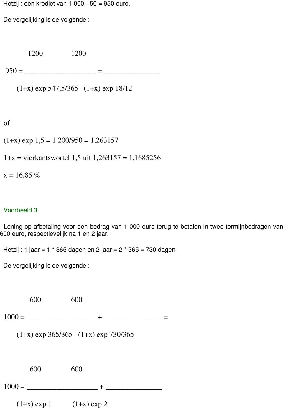 1,263157 = 1,1685256 x = 16,85 % Voorbeeld 3.