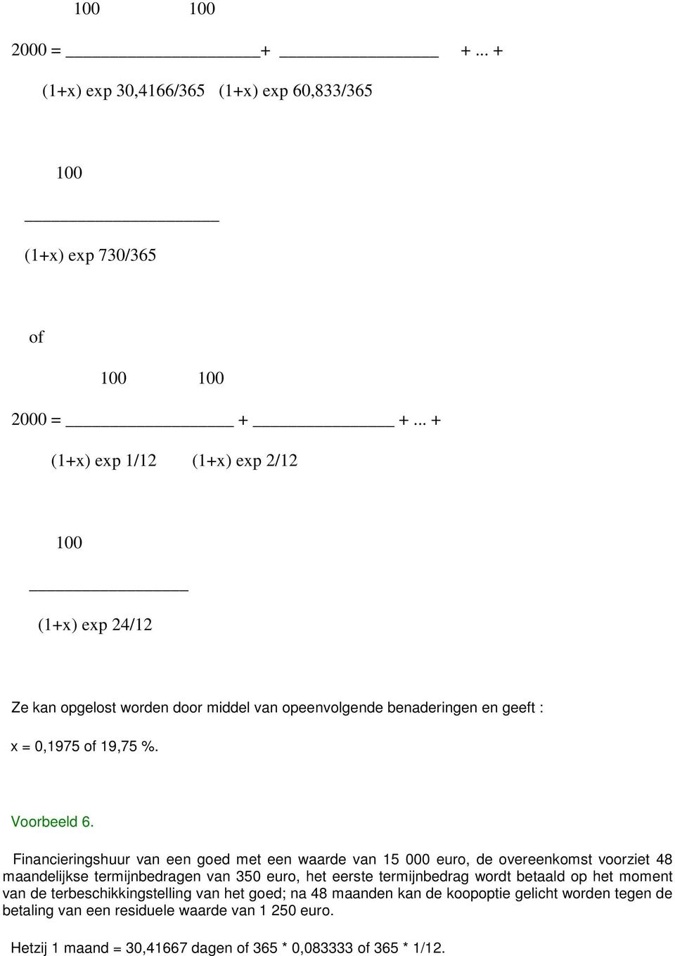 Financieringshuur van een goed met een waarde van 15 000 euro, de overeenkomst voorziet 48 maandelijkse termijnbedragen van 350 euro, het eerste termijnbedrag wordt