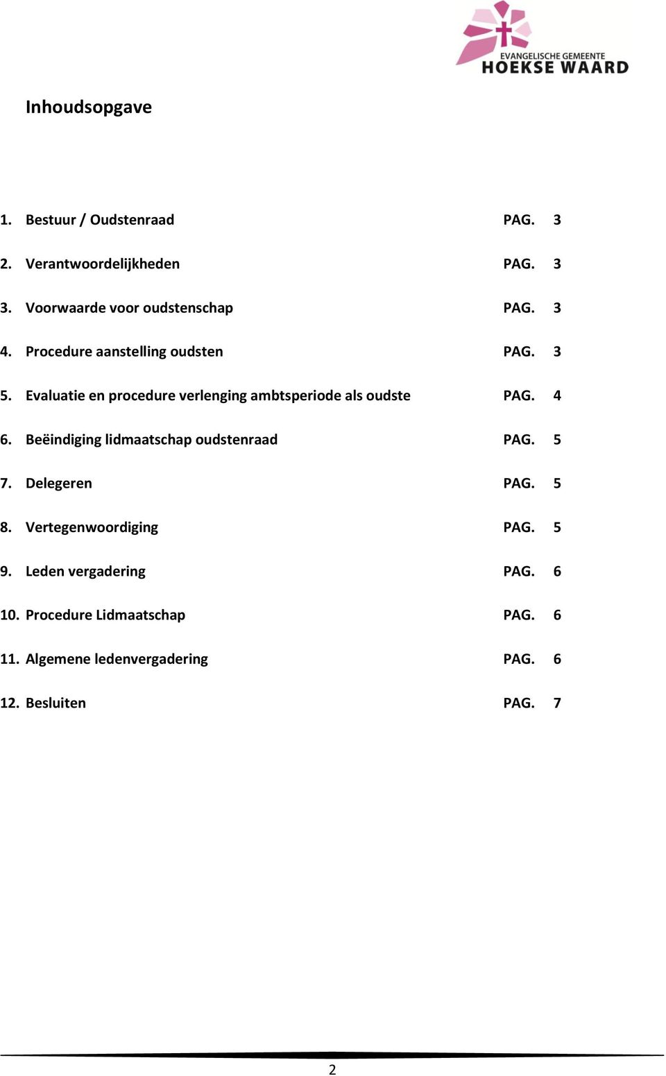 Evaluatie en procedure verlenging ambtsperiode als oudste PAG. 4 6. Beëindiging lidmaatschap oudstenraad PAG.