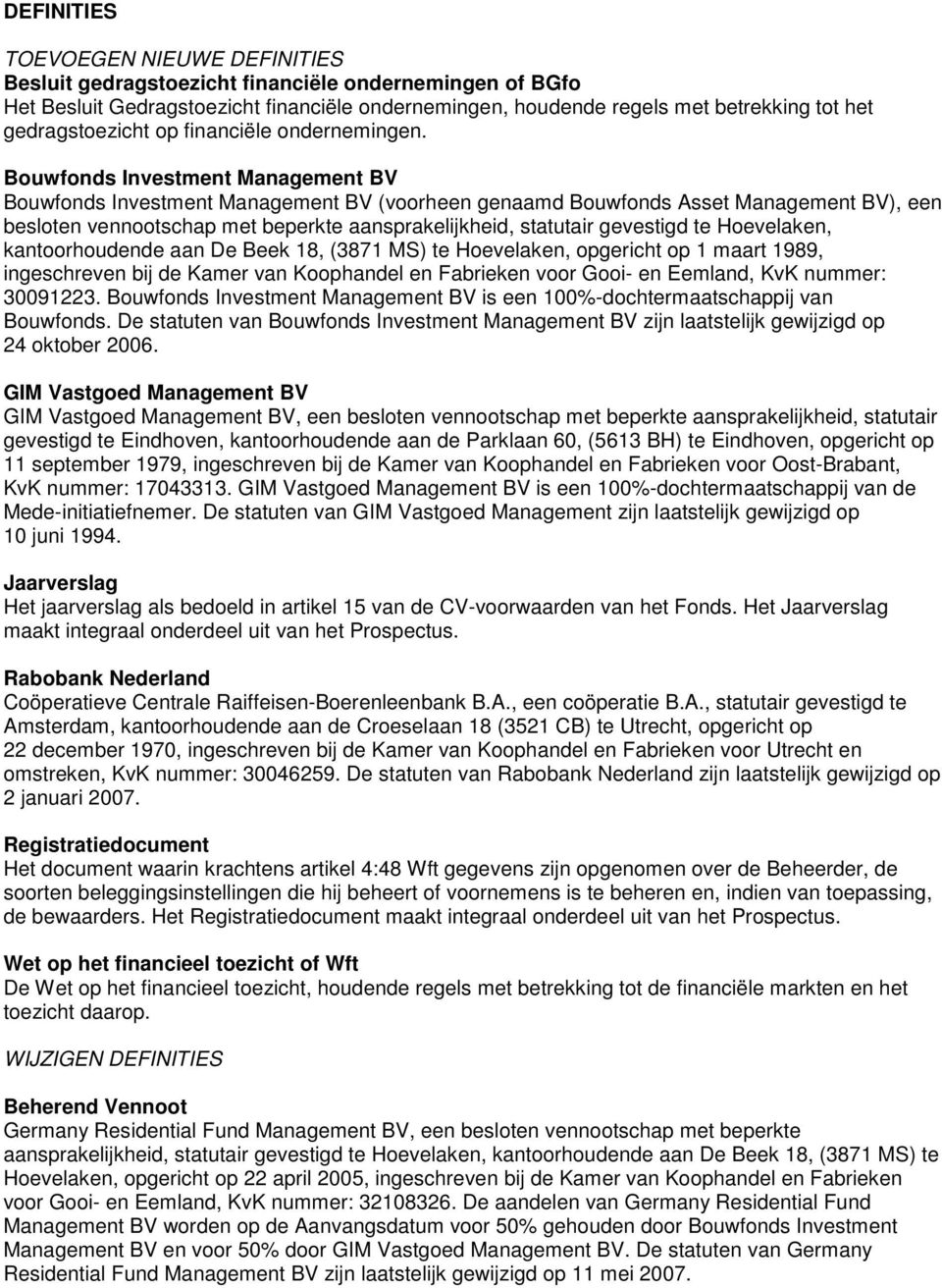 Bouwfonds Investment Management BV Bouwfonds Investment Management BV (voorheen genaamd Bouwfonds Asset Management BV), een besloten vennootschap met beperkte aansprakelijkheid, statutair gevestigd