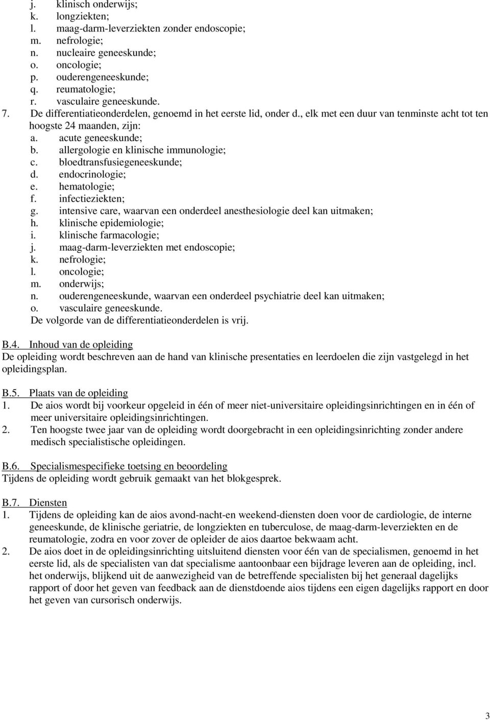 allergologie en klinische immunologie; c. bloedtransfusiegeneeskunde; d. endocrinologie; e. hematologie; f. infectieziekten; g.