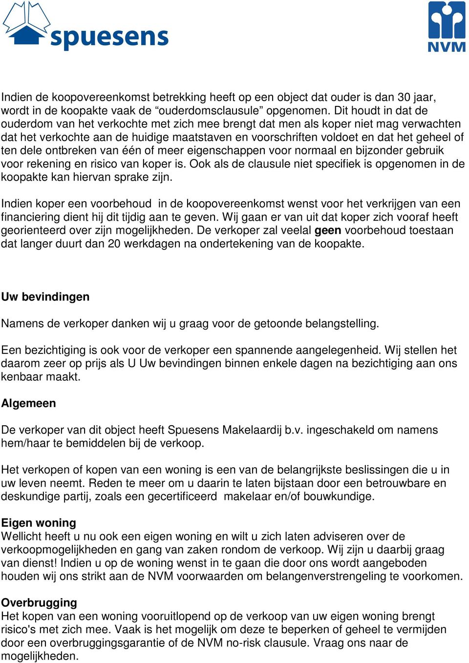 dele ontbreken van één of meer eigenschappen voor normaal en bijzonder gebruik voor rekening en risico van koper is.