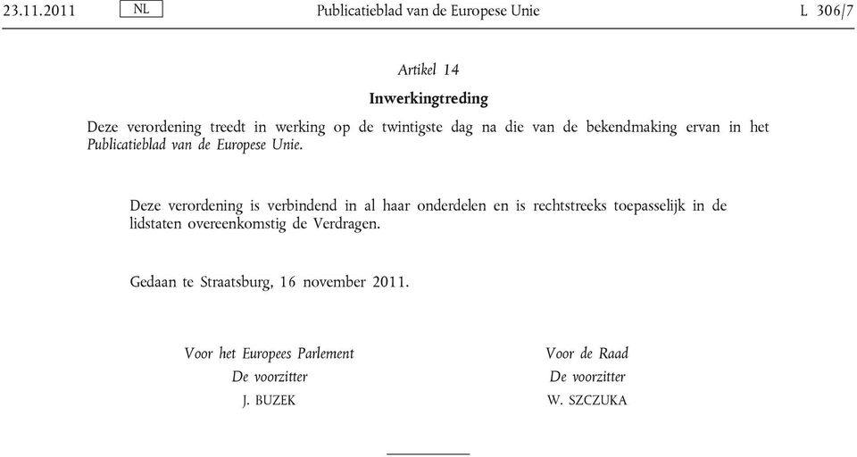 twintigste dag na die van de bekendmaking ervan in het Publicatieblad van de Europese Unie.