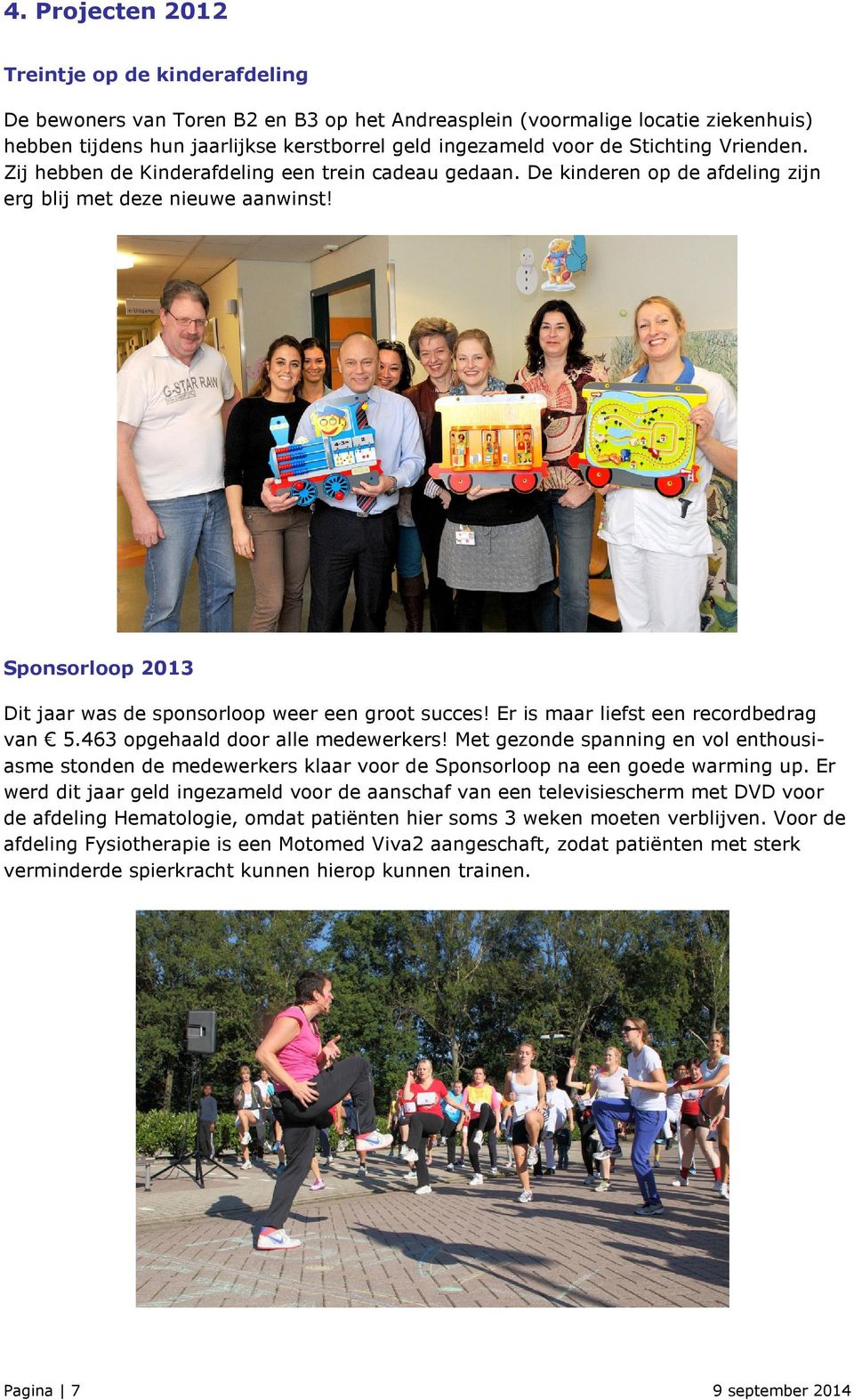 Sponsorloop 2013 Dit jaar was de sponsorloop weer een groot succes! Er is maar liefst een recordbedrag van 5.463 opgehaald door alle medewerkers!