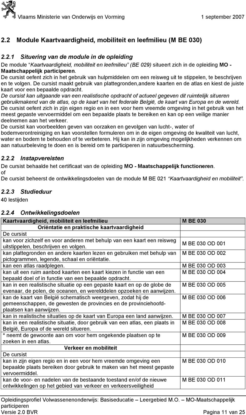 maakt gebruik van plattegronden,andere kaarten en de atlas en kiest de juiste kaart voor een bepaalde opdracht.