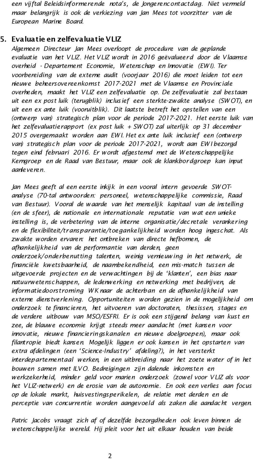 Het VLIZ wordt in 2016 geëvalueerd door de Vlaamse overheid - Departement Economie, W etenschap en Innovatie (EW I).