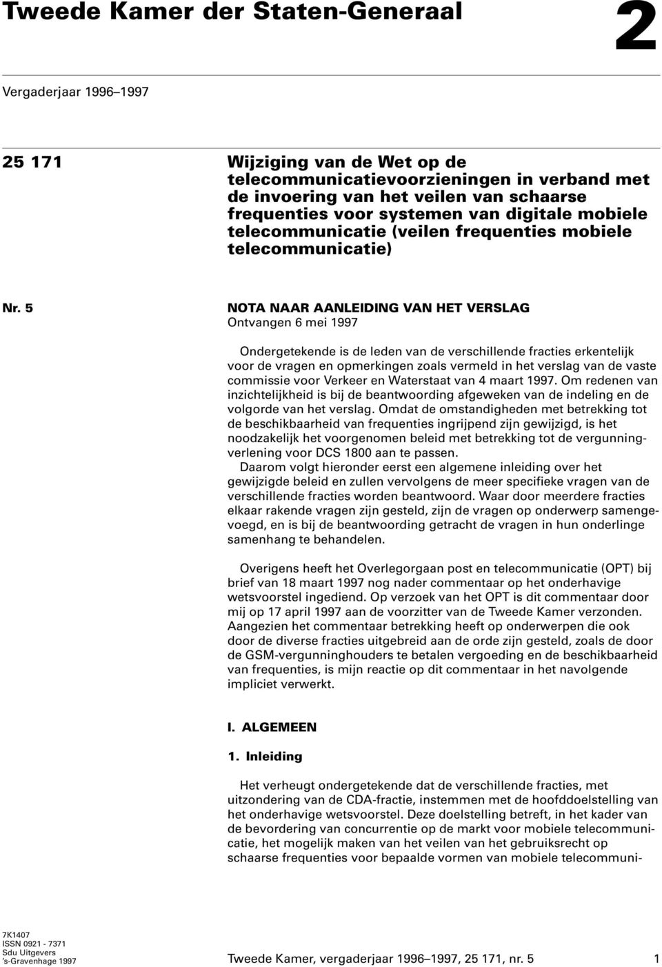 5 NOTA NAAR AANLEIDING VAN HET VERSLAG Ontvangen 6 mei 1997 Ondergetekende is de leden van de verschillende fracties erkentelijk voor de vragen en opmerkingen zoals vermeld in het verslag van de