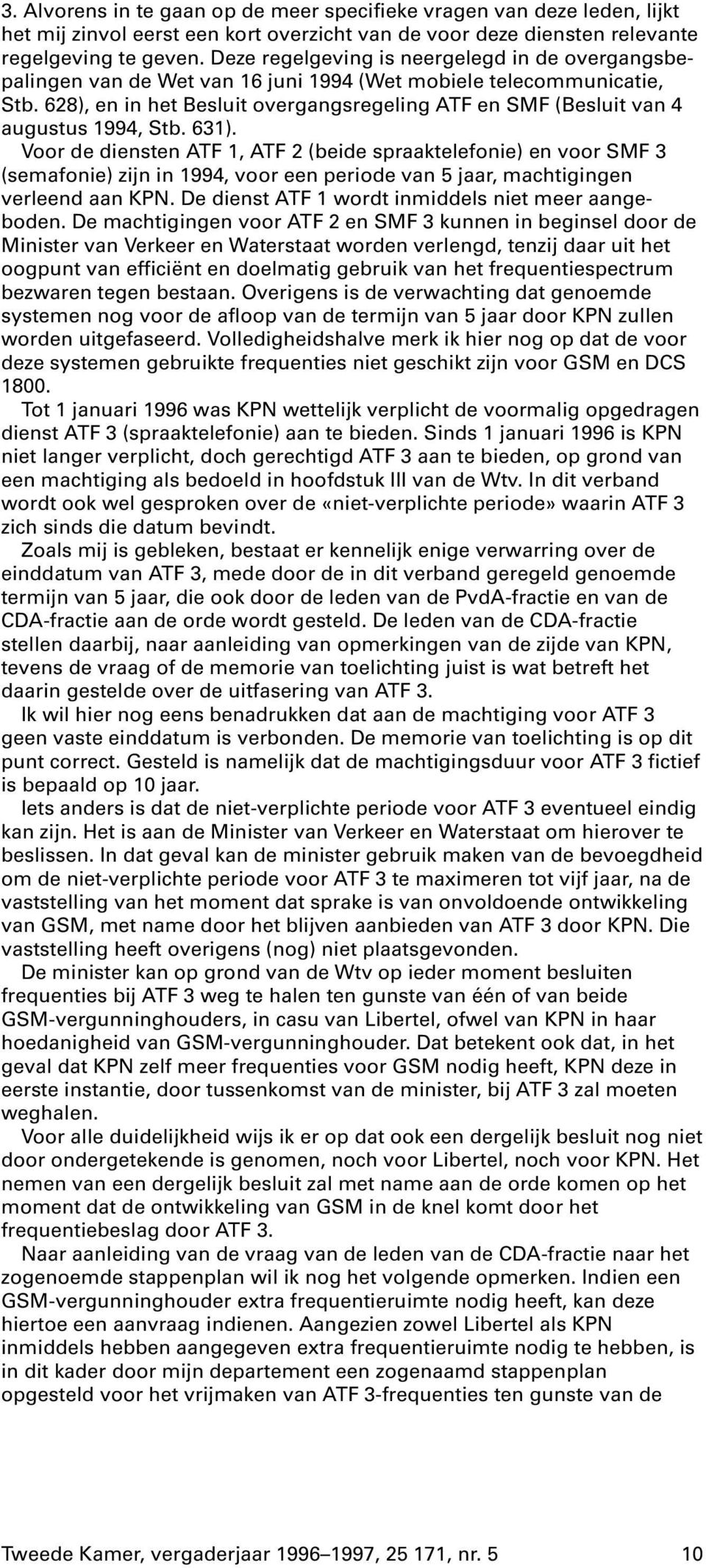 628), en in het Besluit overgangsregeling ATF en SMF (Besluit van 4 augustus 1994, Stb. 631).