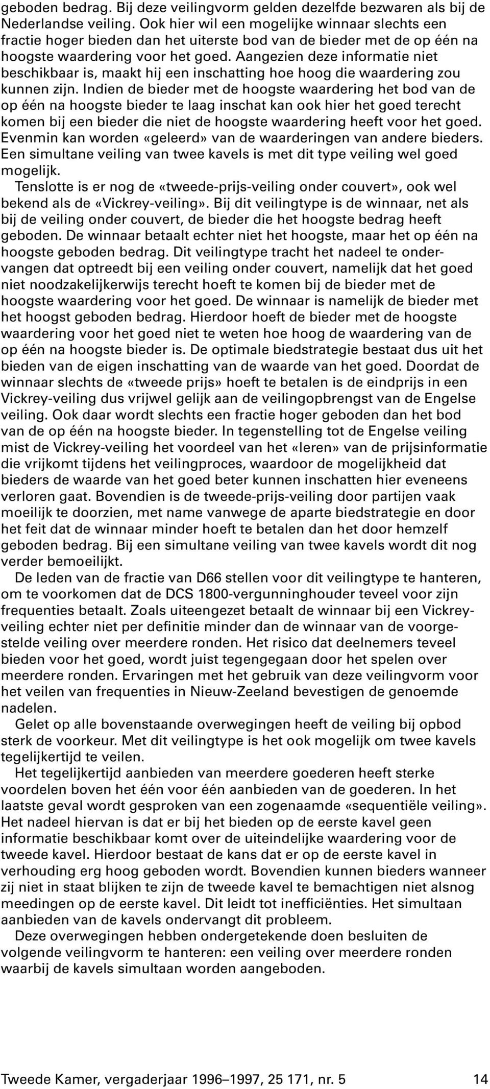 Aangezien deze informatie niet beschikbaar is, maakt hij een inschatting hoe hoog die waardering zou kunnen zijn.