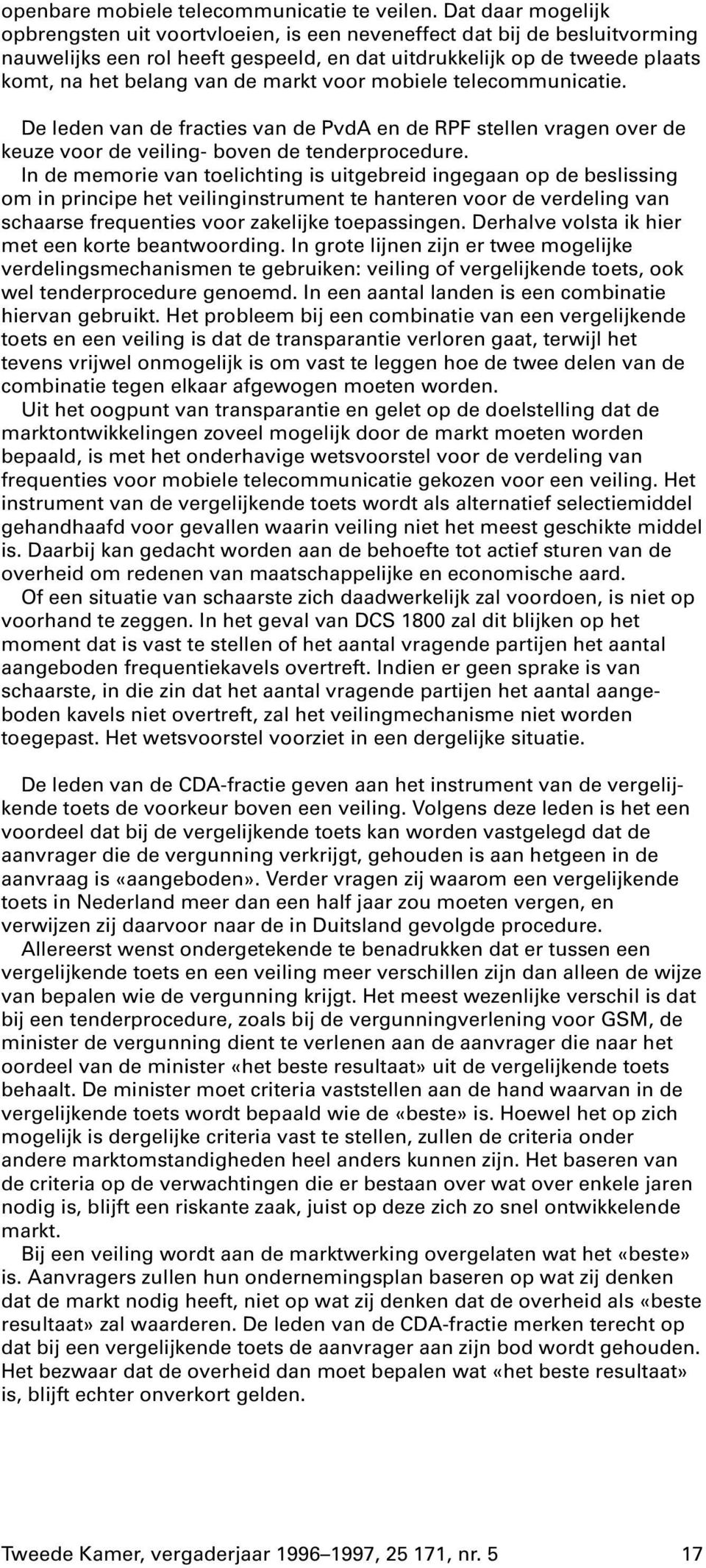 markt voor mobiele telecommunicatie. De leden van de fracties van de PvdA en de RPF stellen vragen over de keuze voor de veiling- boven de tenderprocedure.