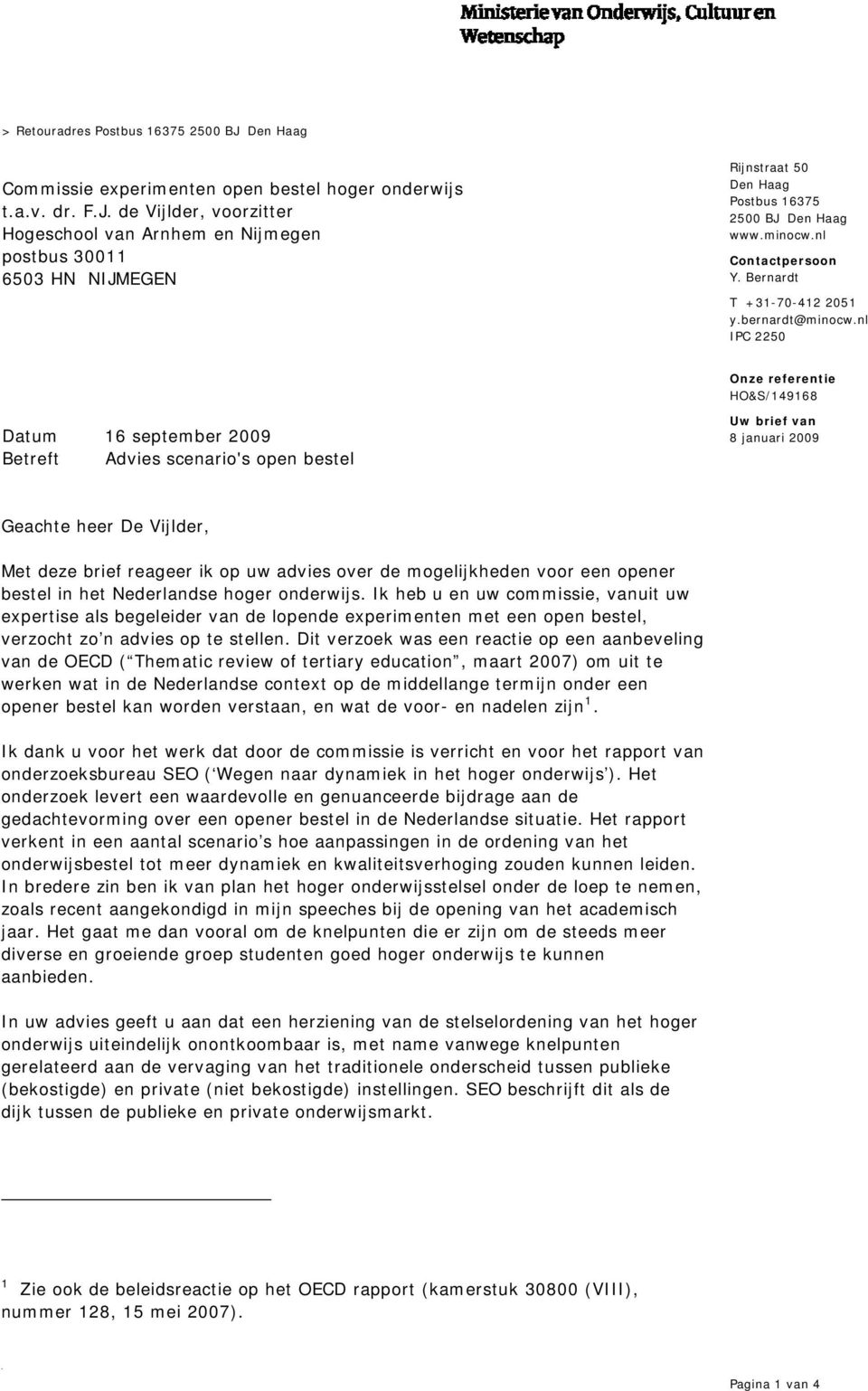 nl IPC 2250 16 september 2009 Betreft Advies scenario's open bestel Uw brief van 8 januari 2009 Geachte heer De Vijlder, Met deze brief reageer ik op uw advies over de mogelijkheden voor een opener