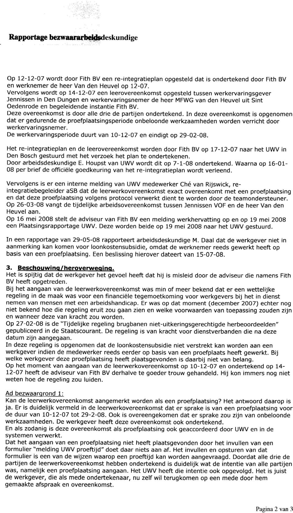 Fith BV. Deze vereenkmst is dralle drie de partijen ndertekend. In deze vereenkmst is pgenmen dat er gedurende de prefplaatsingsperide nbelnde werkzaamheden wrden verricht dr werkervaringsnemer.