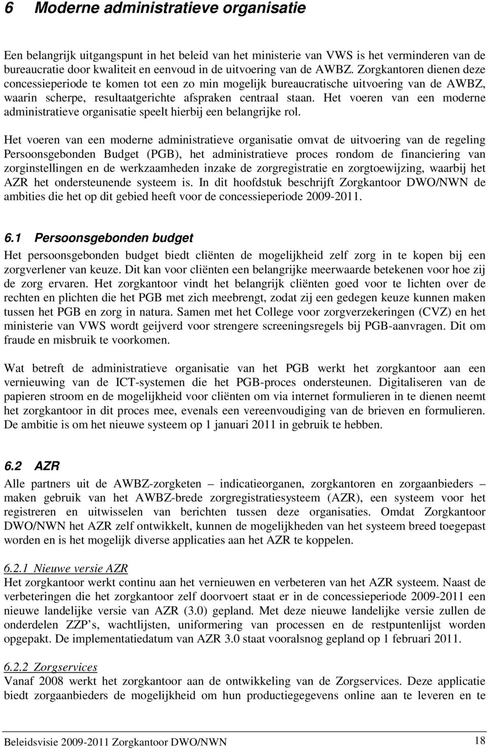 Het voeren van een moderne administratieve organisatie speelt hierbij een belangrijke rol.