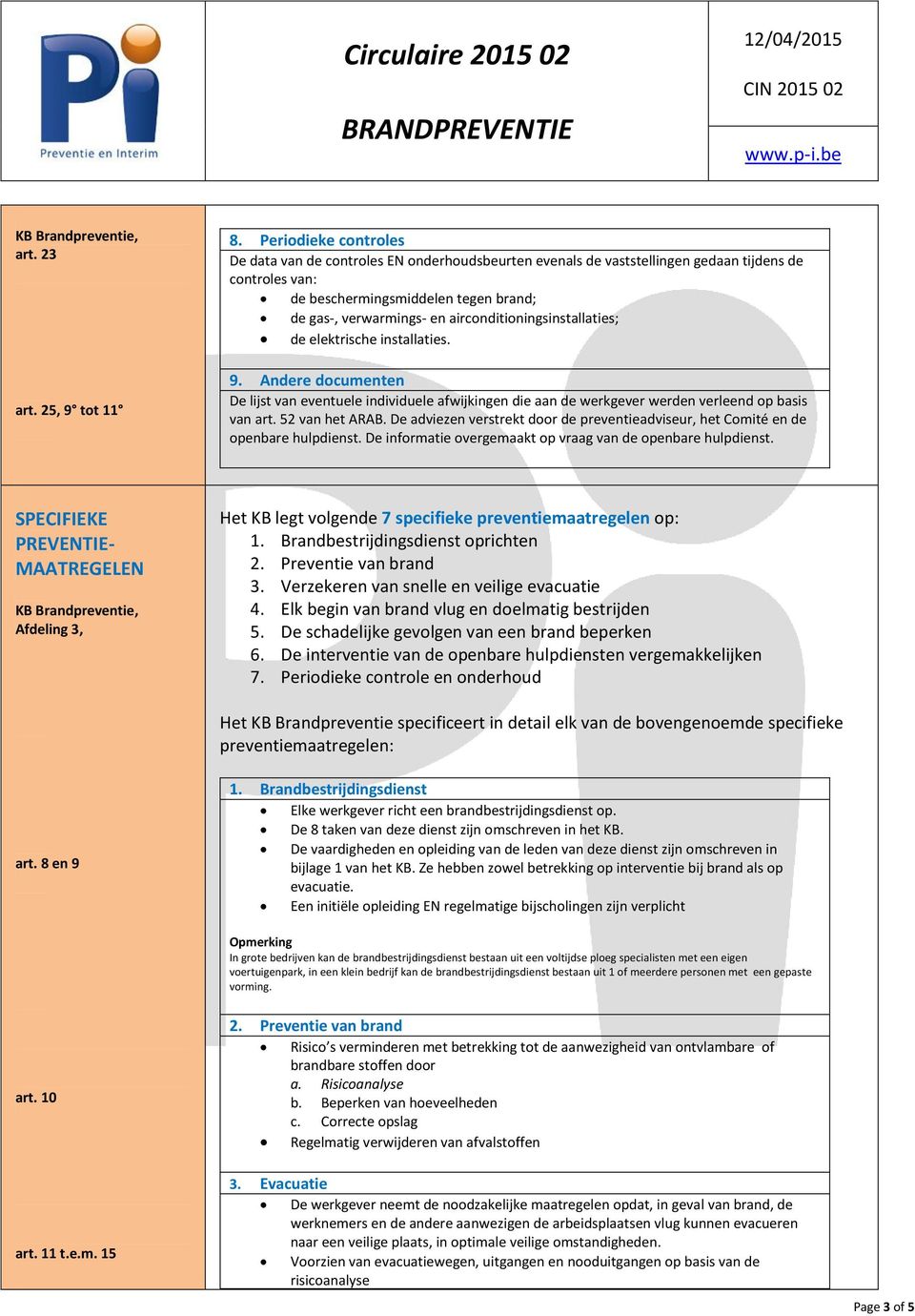 airconditioningsinstallaties; de elektrische installaties. 9. Andere documenten De lijst van eventuele individuele afwijkingen die aan de werkgever werden verleend op basis van art. 52 van het ARAB.