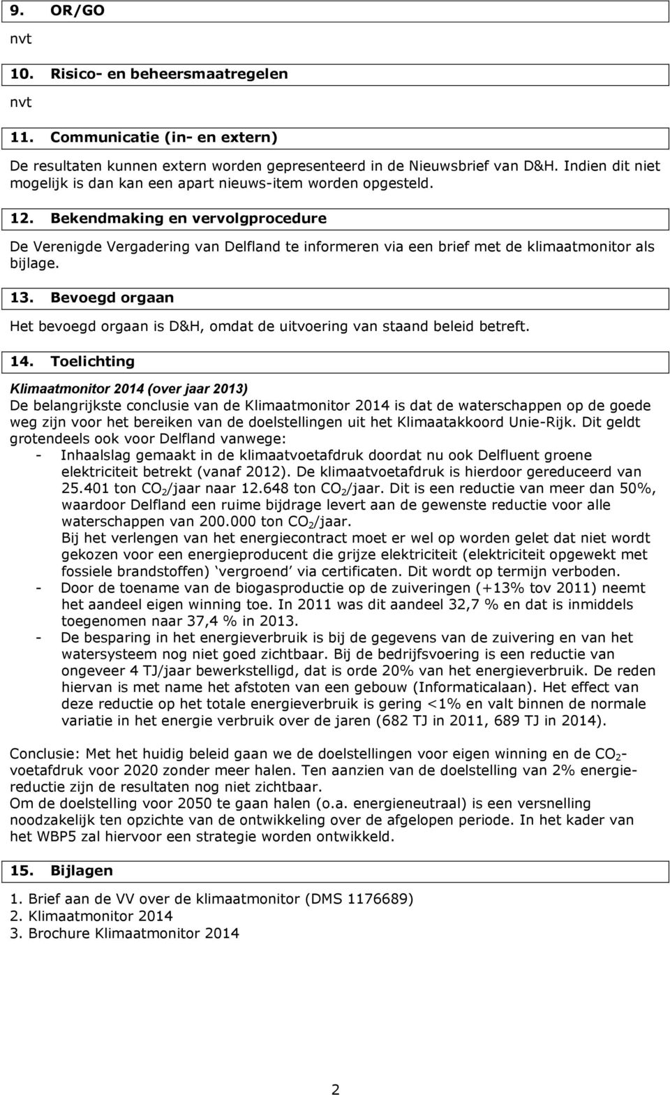 Bekendmaking en vervolgprocedure De Verenigde Vergadering van Delfland te informeren via een brief met de klimaatmonitor als bijlage. 13.