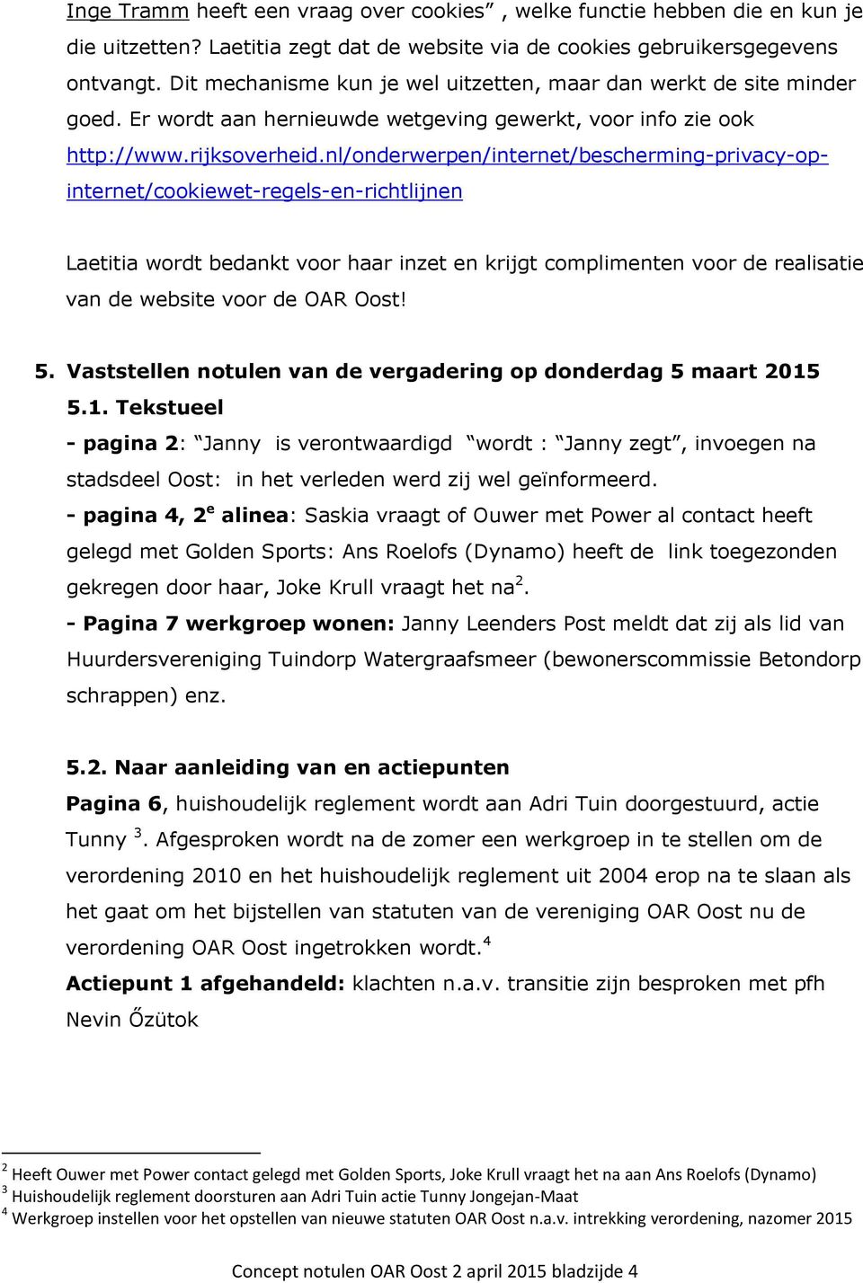 nl/onderwerpen/internet/bescherming-privacy-opinternet/cookiewet-regels-en-richtlijnen Laetitia wordt bedankt voor haar inzet en krijgt complimenten voor de realisatie van de website voor de OAR Oost!
