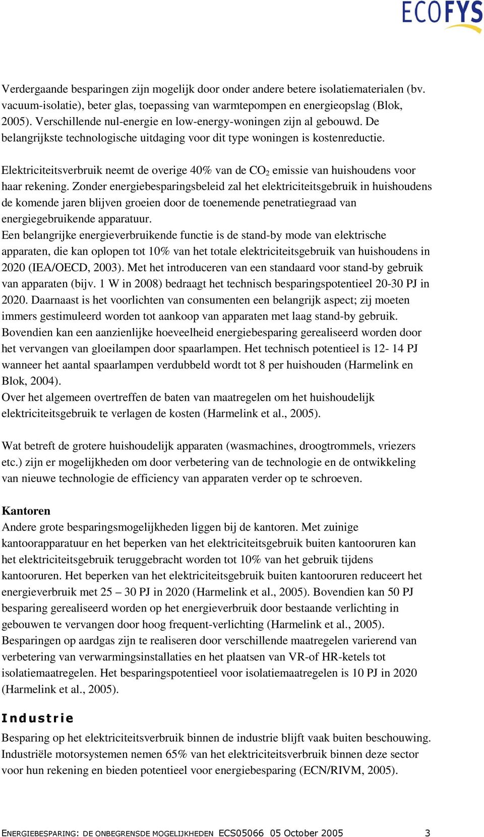 Elektriciteitsverbruik neemt de overige 40% van de CO 2 emissie van huishoudens voor haar rekening.