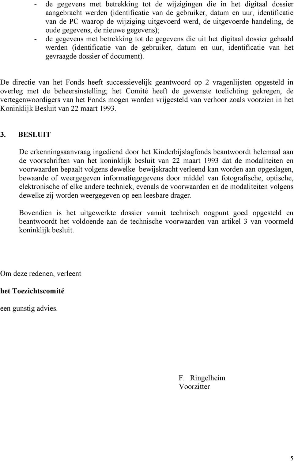 en uur, identificatie van het gevraagde dossier of document).