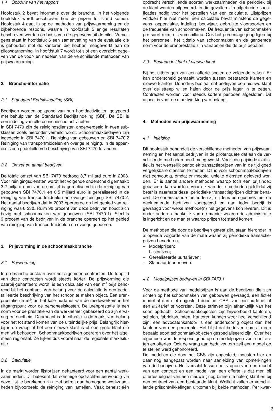 Vervolgens staat in hoofdstuk 6 een samenvatting van de evaluatie die is gehouden met de kantoren die hebben meegewerkt aan de pilotwaarneming.