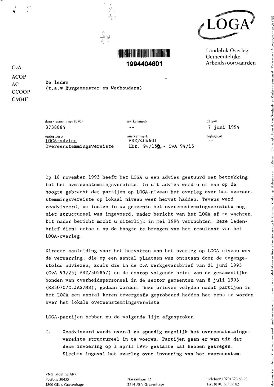 ARZ/404601 Lbr. 94/154.- CvA 94/15 datum 7 juni 1994 bijlage(n) Op 18 november 1993 heeft het LOGA u een advies gestuurd met betrekking tot het overeenstemmingsvereiste.