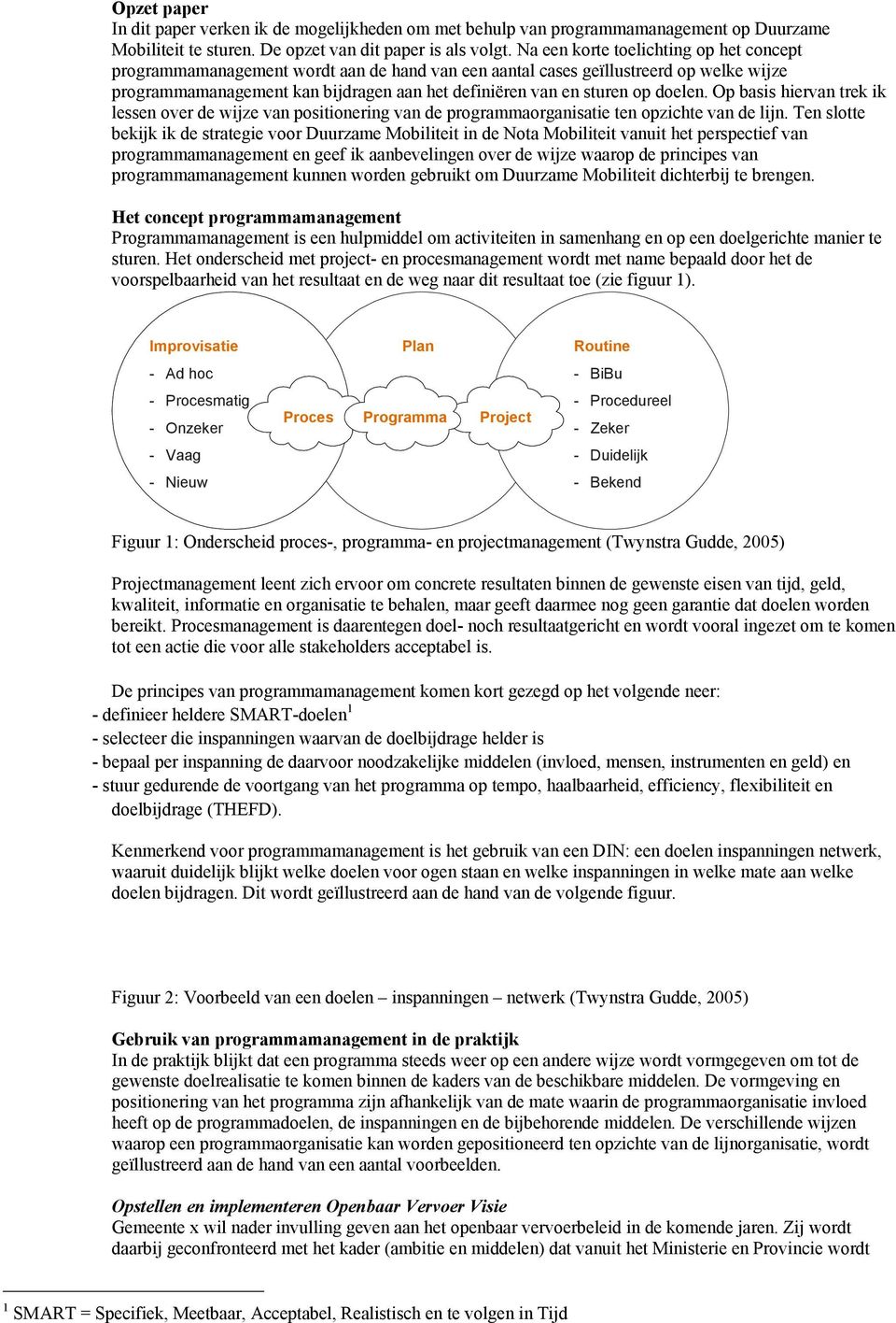 doelen. Op basis hiervan trek ik lessen over de wijze van positionering van de programmaorganisatie ten opzichte van de lijn.