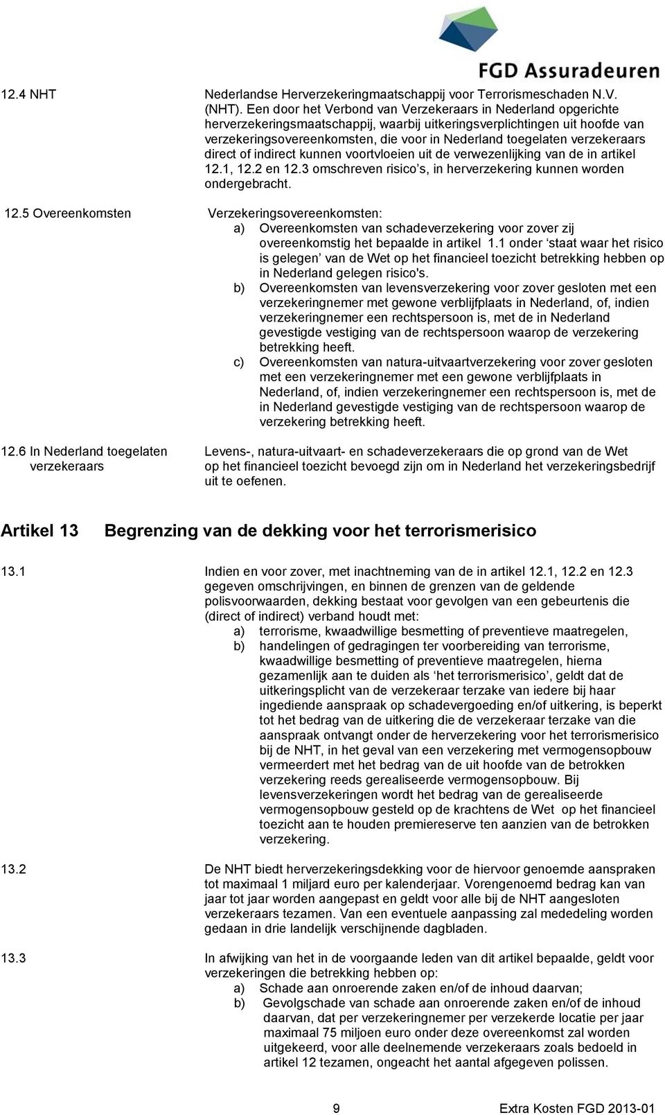 verzekeraars direct of indirect kunnen voortvloeien uit de verwezenlijking van de in artikel 12.