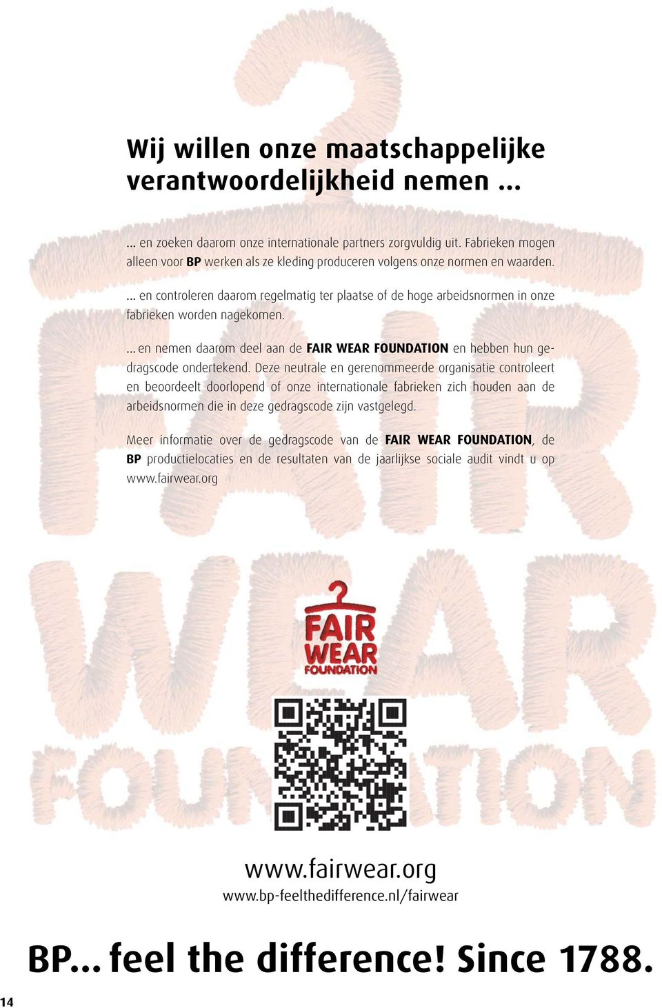 ... en controleren daarom regelmatig ter plaatse of de hoge arbeidsnormen in onze fabrieken worden nage komen.... en nemen daarom deel aan de FAIR WEAR FOUNDATION en hebben hun gedragscode ondertekend.