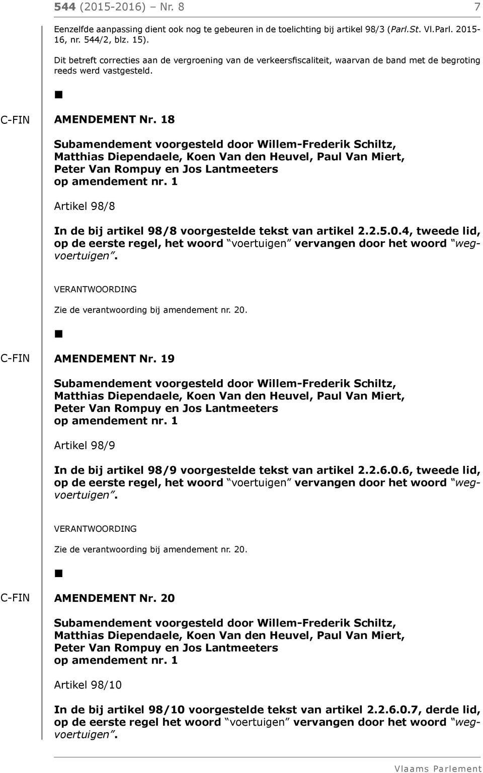 18 Peter Van Rompuy en Jos Lantmeeters Artikel 98/8 In de bij artikel 98/8 voorgestelde tekst van artikel 2.2.5.0.