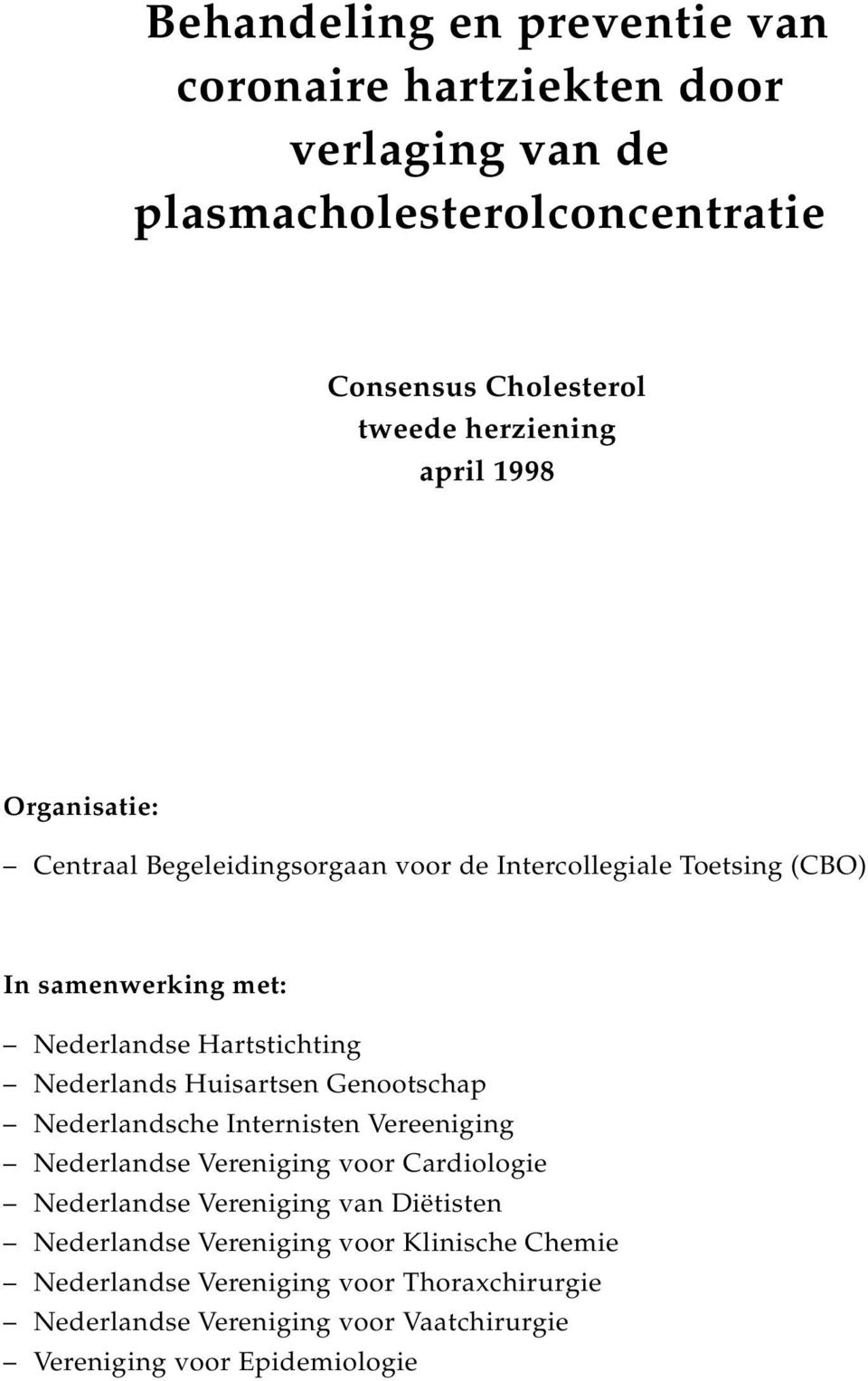 Nederlands Huisartsen Genootschap Nederlandsche Internisten Vereeniging Nederlandse Vereniging voor Cardiologie Nederlandse Vereniging van