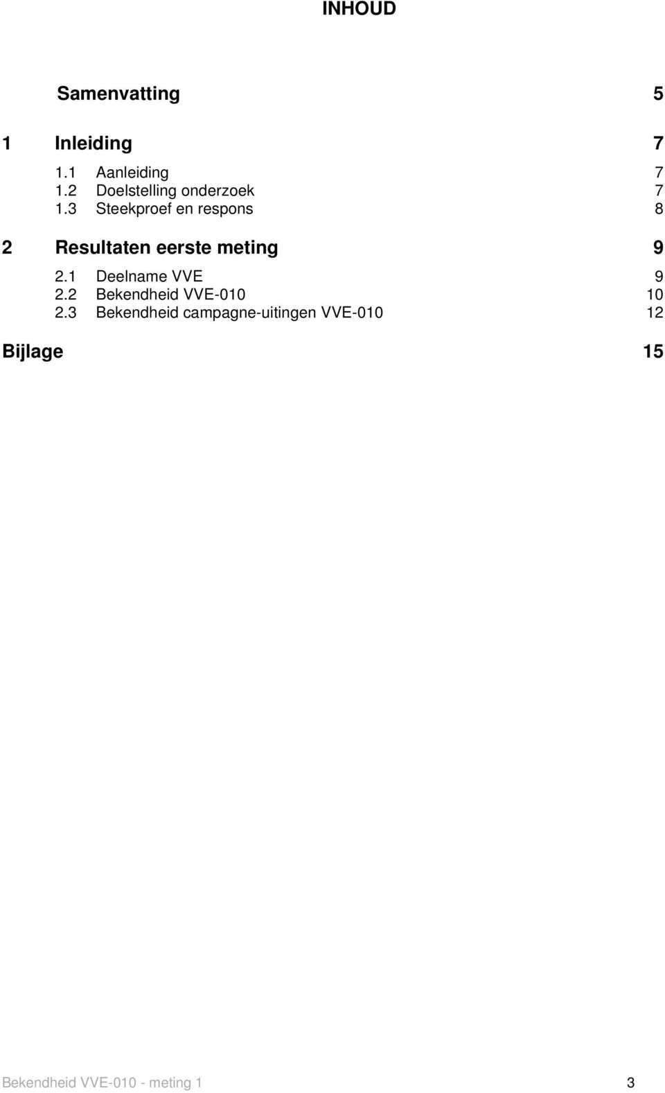 3 Steekproef en respons 8 2 Resultaten eerste meting 9 2.