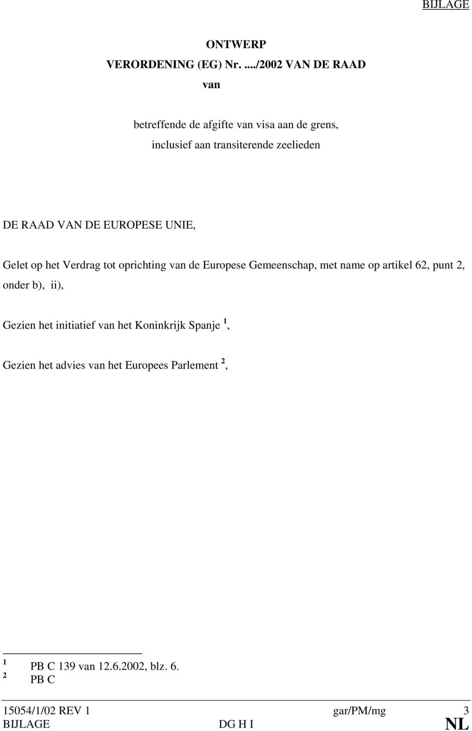 VAN DE EUROPESE UNIE, Gelet op het Verdrag tot oprichting van de Europese Gemeenschap, met name op artikel 62, punt 2,