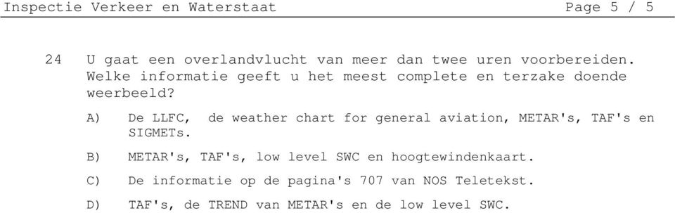 A) De LLFC, de weather chart for general aviation, METAR's, TAF's en SIGMETs.