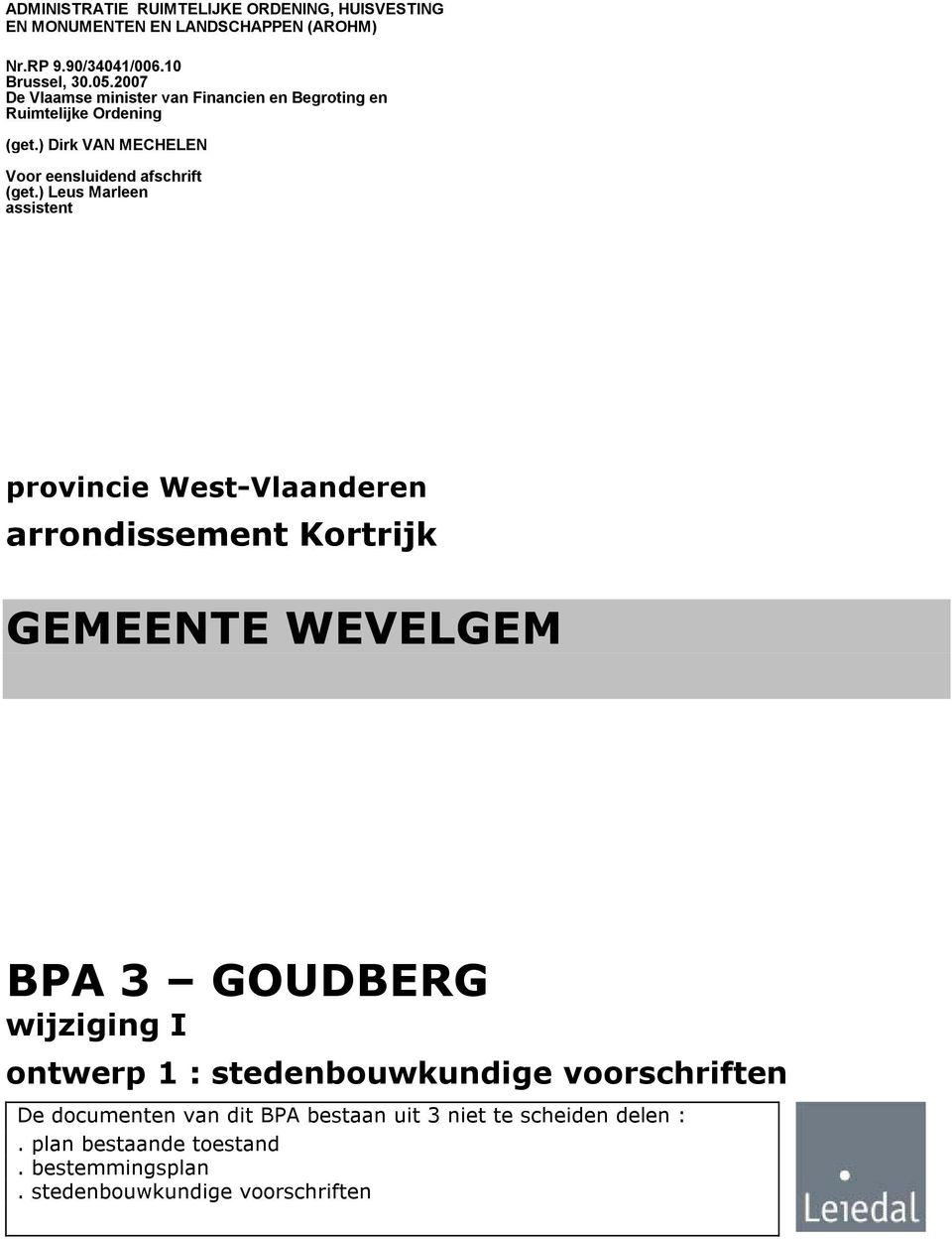 ) Leus Marleen assistent provincie West-Vlaanderen arrondissement Kortrijk GEMEENTE WEVELGEM PA 3 GOUDERG wijziging I ontwerp 1 :