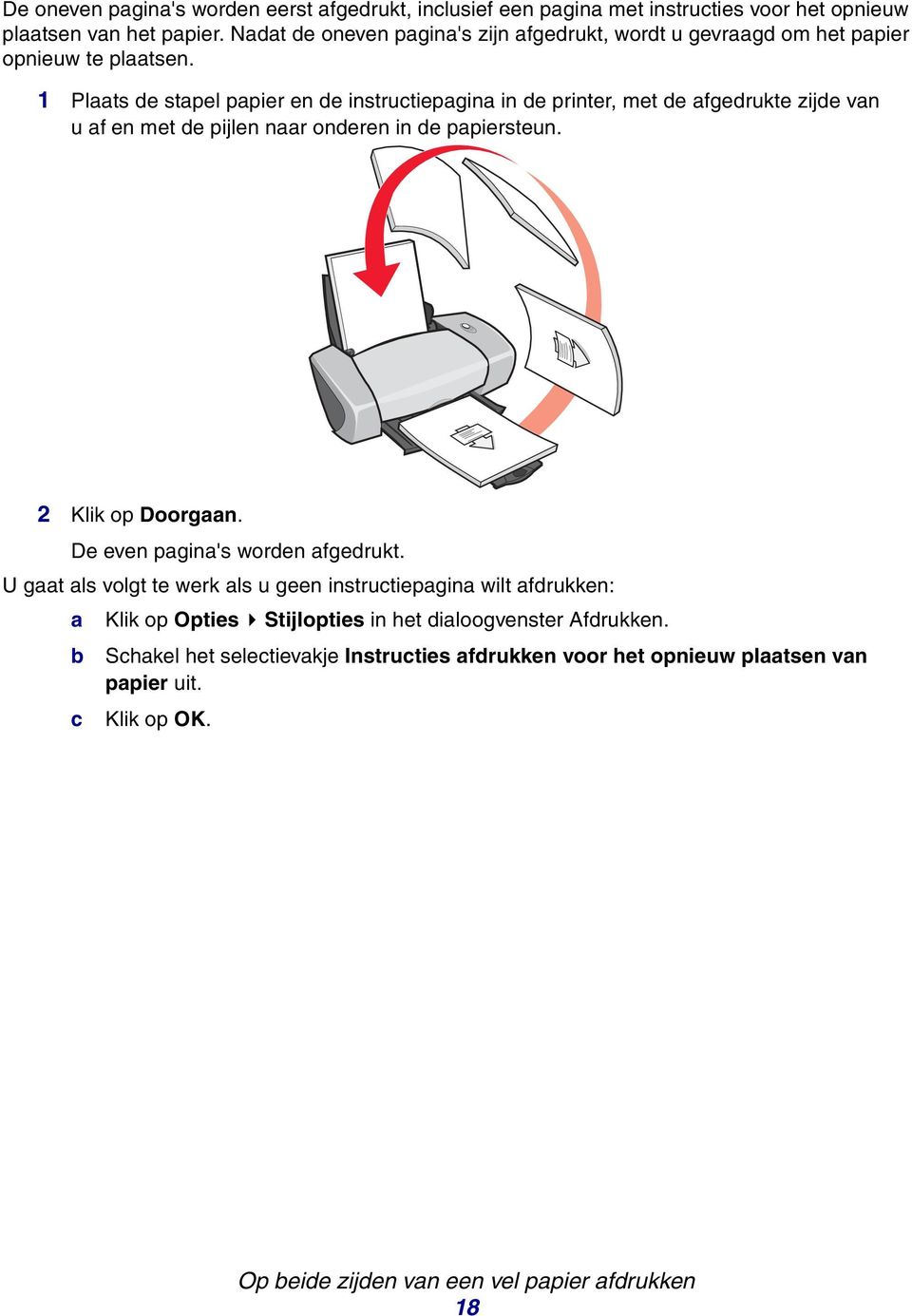 1 Plts de stpel ppier en de instructiepgin in de printer, met de fgedrukte zijde vn u f en met de pijlen nr onderen in de ppiersteun. 2 Klik op Doorgn.